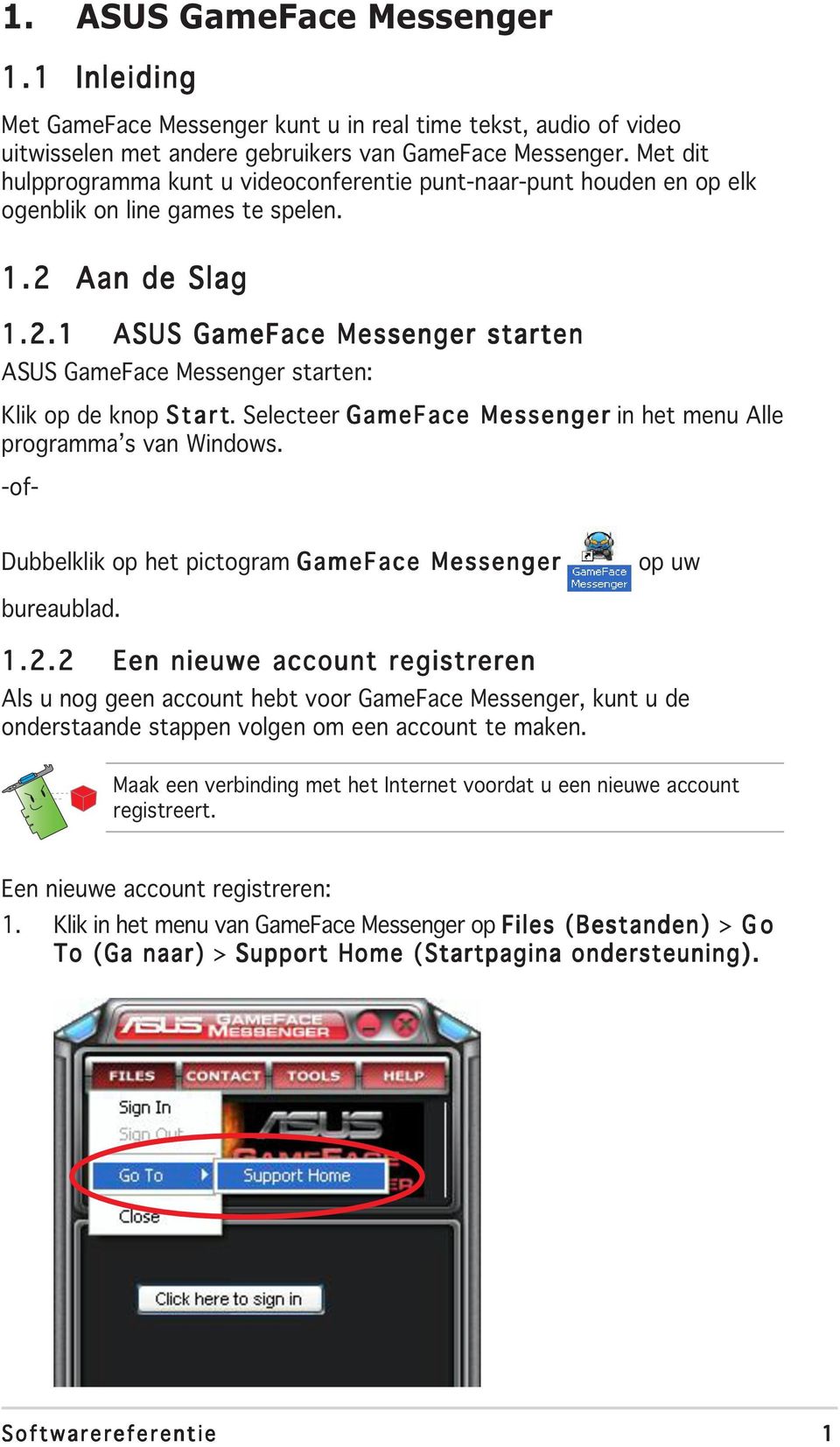 Aan de Slag 1.2.1 ASUS GameFace Messenger starten ASUS GameFace Messenger starten: Klik op de knop Start. Selecteer GameFace Messenger in het menu Alle programma s van Windows.