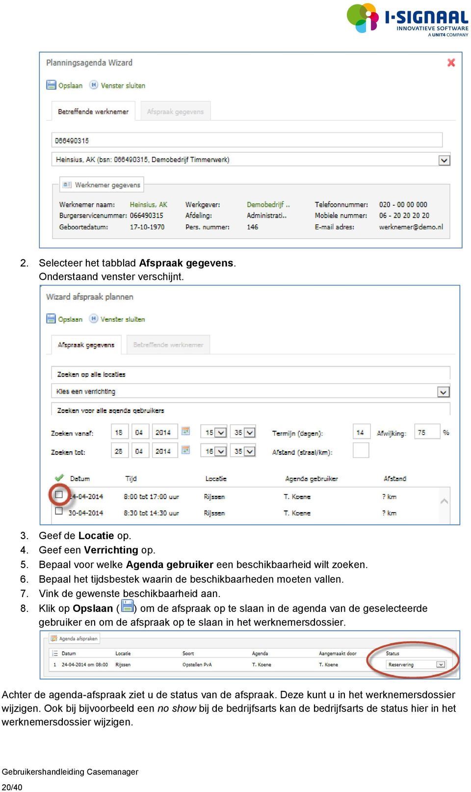 Klik op Opslaan ( ) om de afspraak op te slaan in de agenda van de geselecteerde gebruiker en om de afspraak op te slaan in het werknemersdossier.