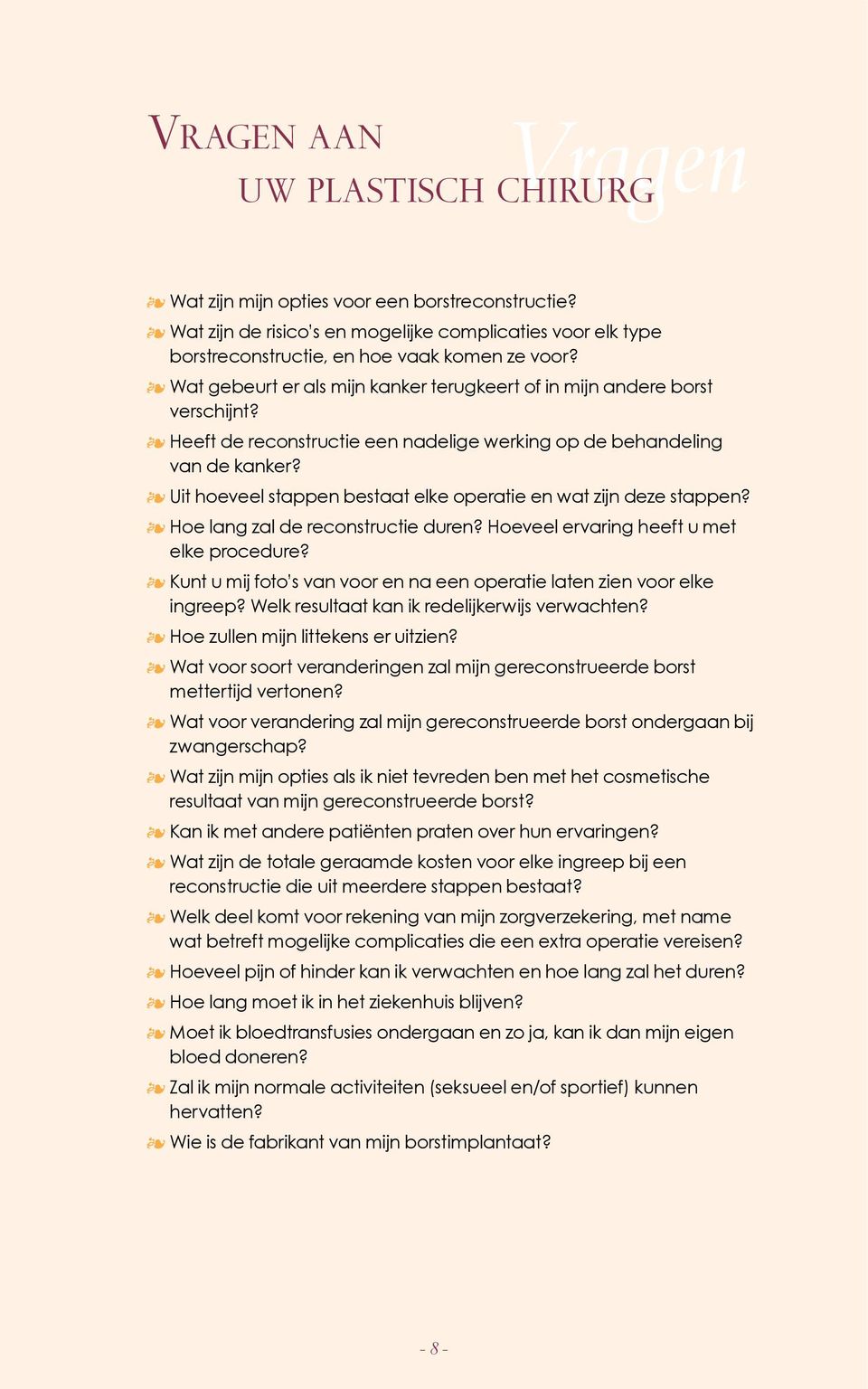 Uit hoeveel stappen bestaat elke operatie en wat zijn deze stappen? Hoe lang zal de reconstructie duren? Hoeveel ervaring heeft u met elke procedure?