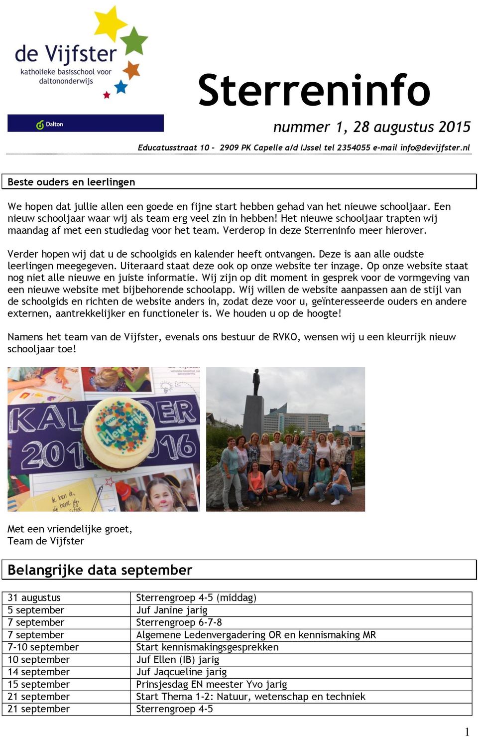 Het nieuwe schooljaar trapten wij maandag af met een studiedag voor het team. Verderop in deze Sterreninfo meer hierover. Verder hopen wij dat u de schoolgids en kalender heeft ontvangen.