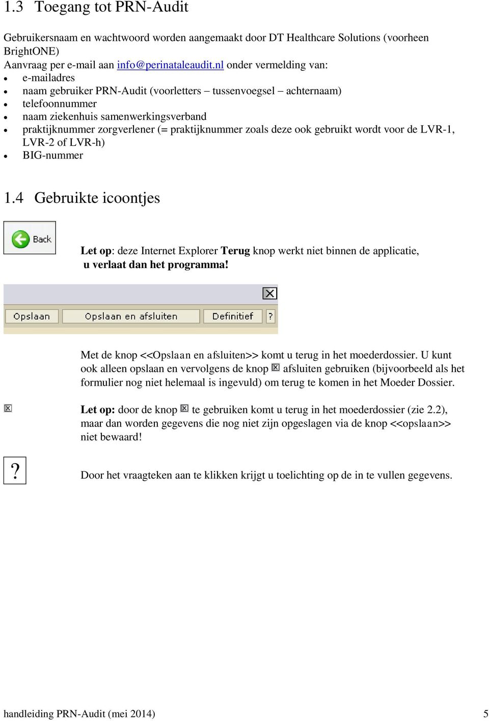 zoals deze ook gebruikt wordt voor de LVR-1, LVR-2 of LVR-h) BIG-nummer 1.4 Gebruikte icoontjes Let op: deze Internet Explorer Terug knop werkt niet binnen de applicatie, u verlaat dan het programma!