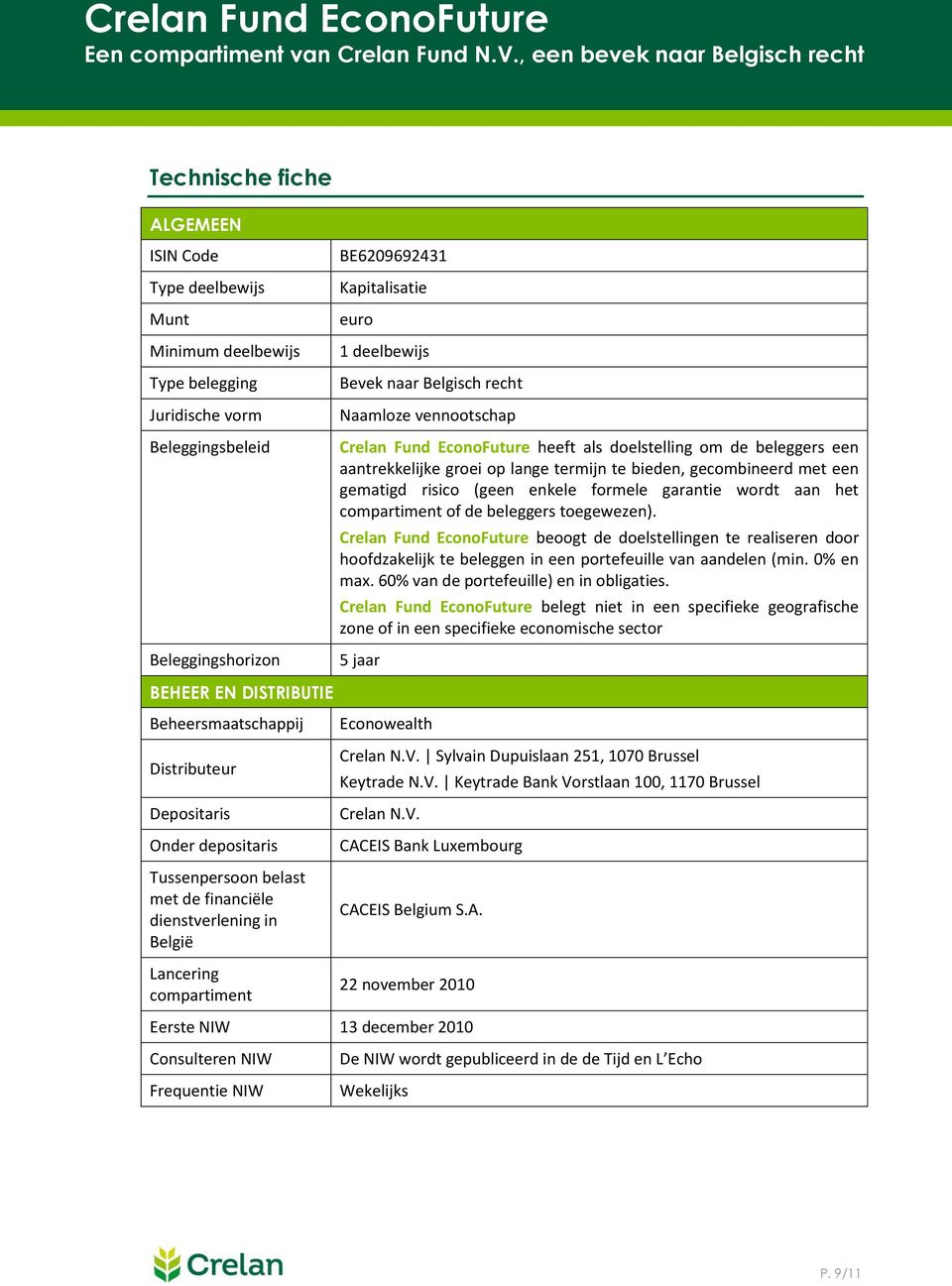 vennootschap Crelan Fund EconoFuture heet als doelstelling om de beleggers een aantrekkelijke groei op lange termijn te bieden, gecombineerd met een gematigd risico (geen enkele ormele garantie wordt