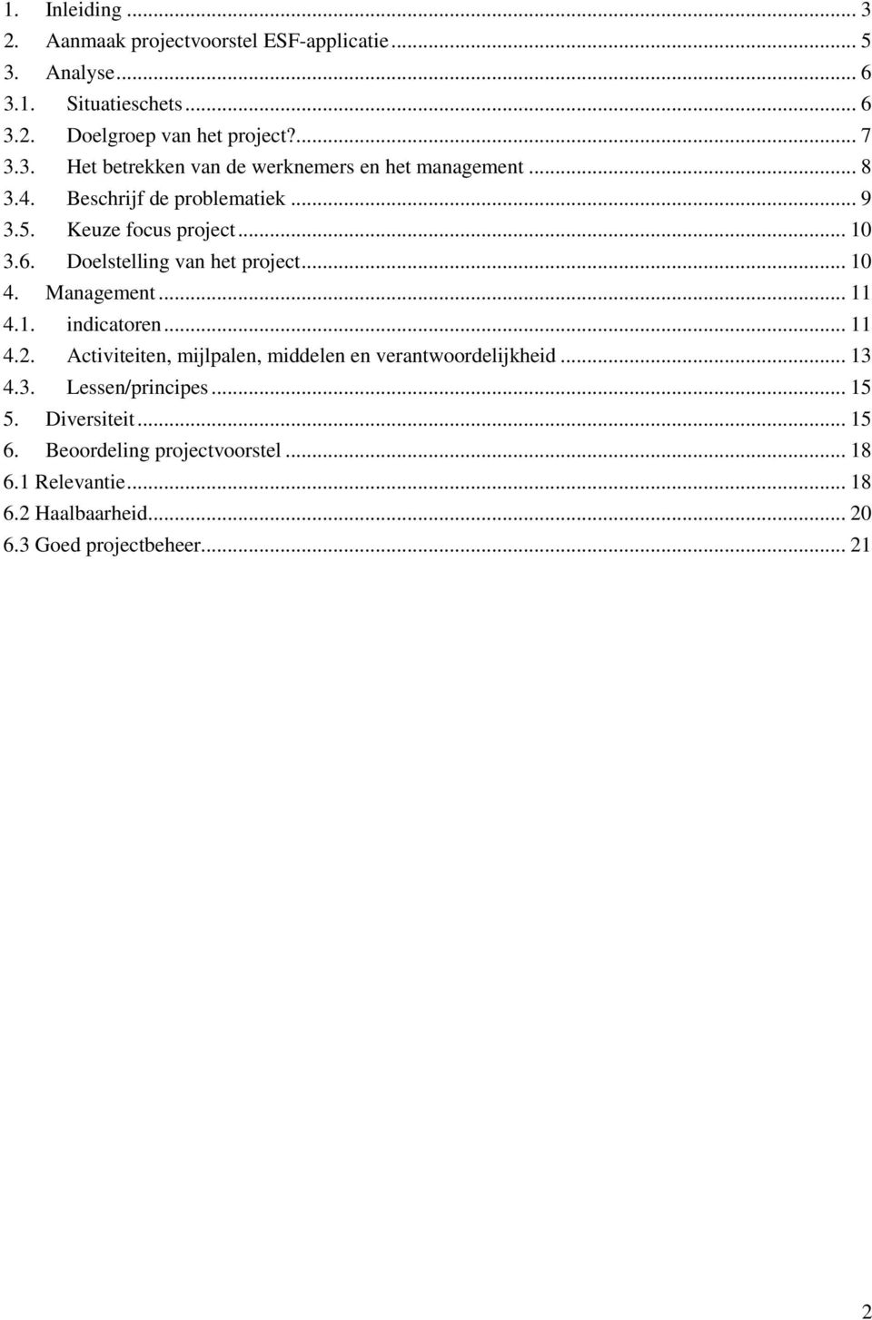 Doelstelling van het project... 10 4. Management... 11 4.1. indicatoren... 11 4.2. Activiteiten, mijlpalen, middelen en verantwoordelijkheid.