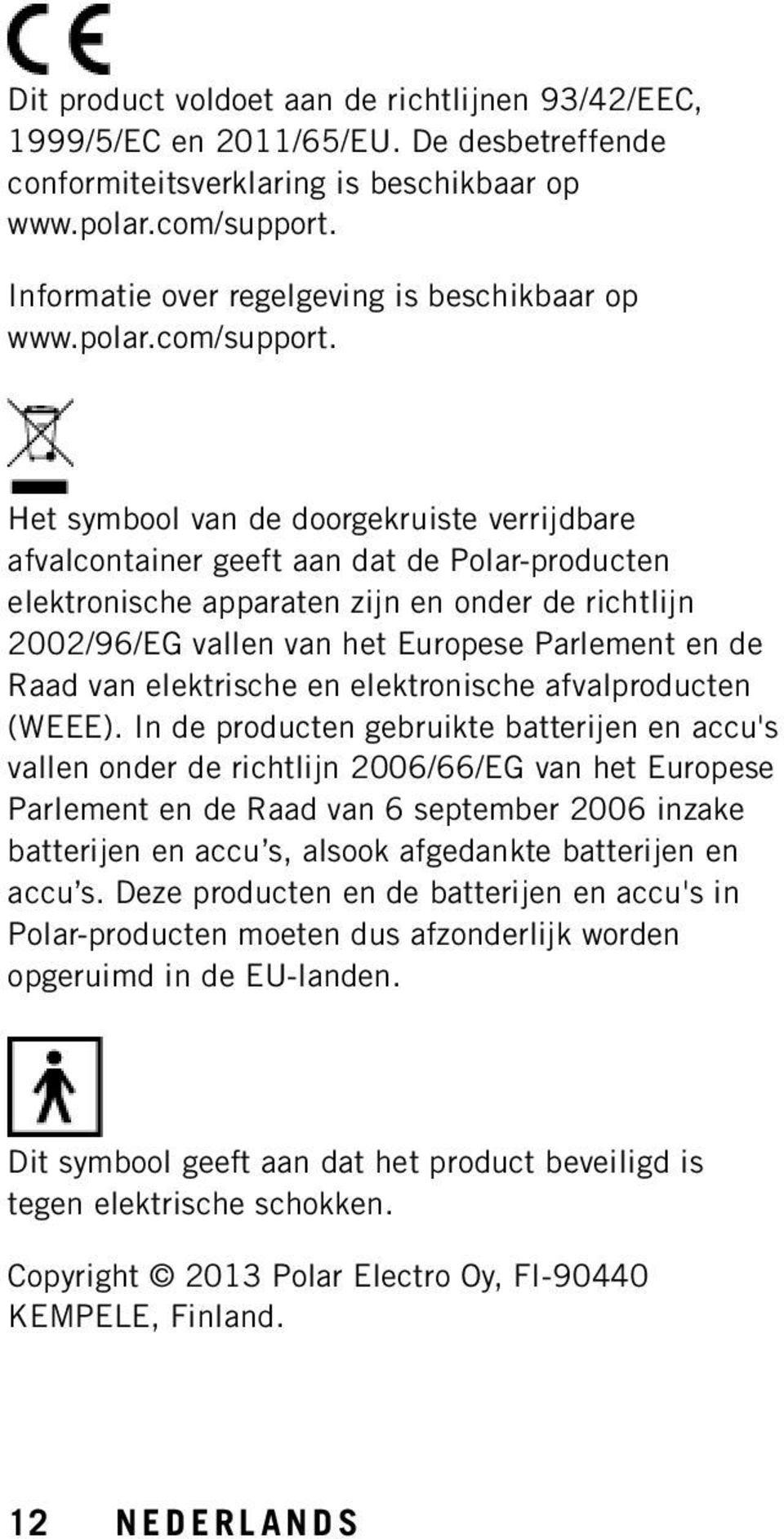 Het symbool van de doorgekruiste verrijdbare afvalcontainer geeft aan dat de Polar-producten elektronische apparaten zijn en onder de richtlijn 2002/96/EG vallen van het Europese Parlement en de Raad