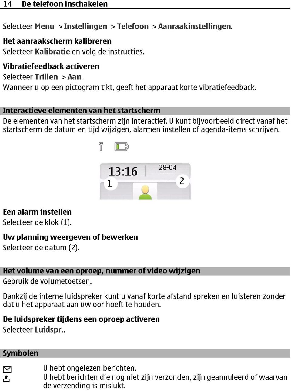 Interactieve elementen van het startscherm De elementen van het startscherm zijn interactief.