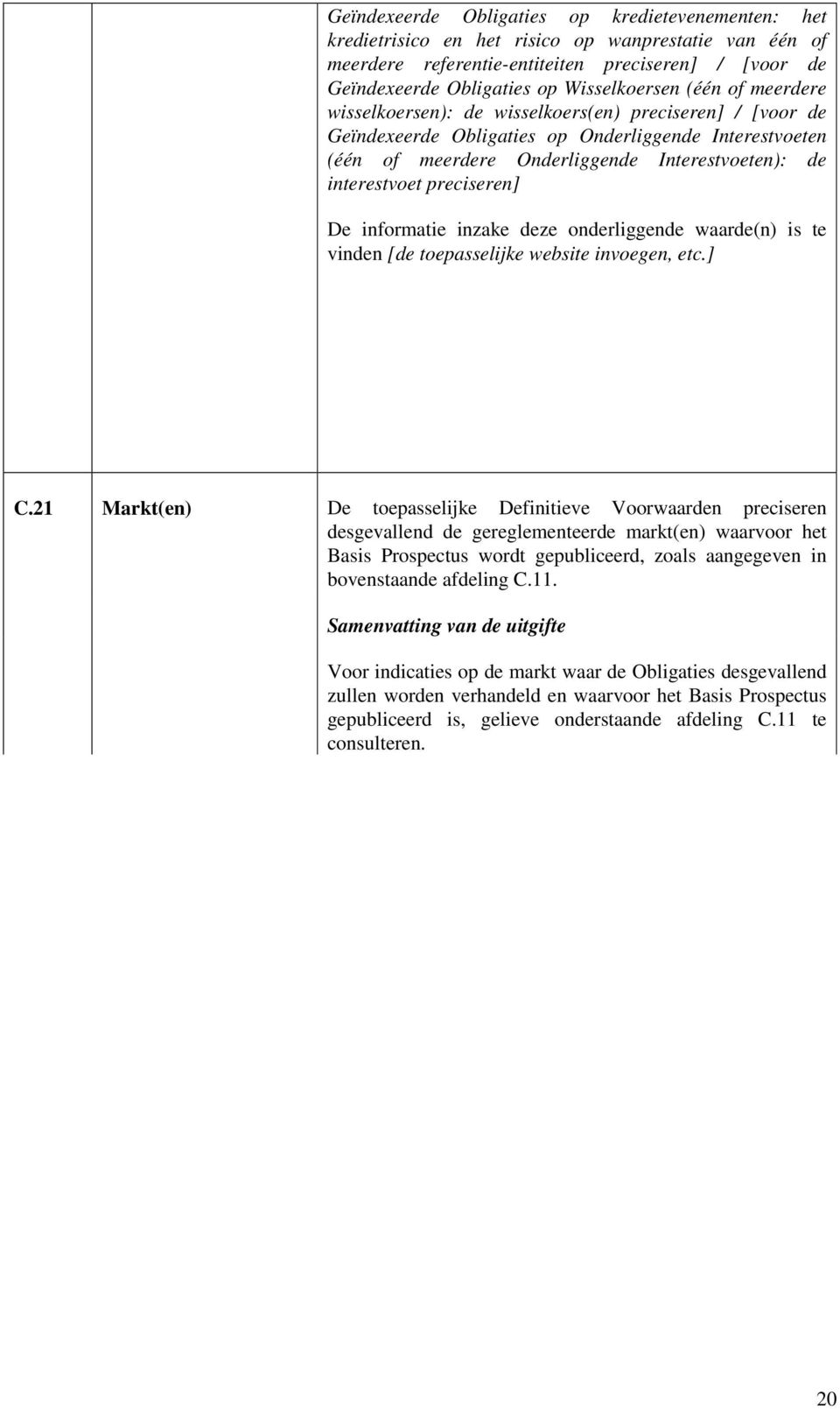 interestvoet preciseren] De informatie inzake deze onderliggende waarde(n) is te vinden [de toepasselijke website invoegen, etc.] C.