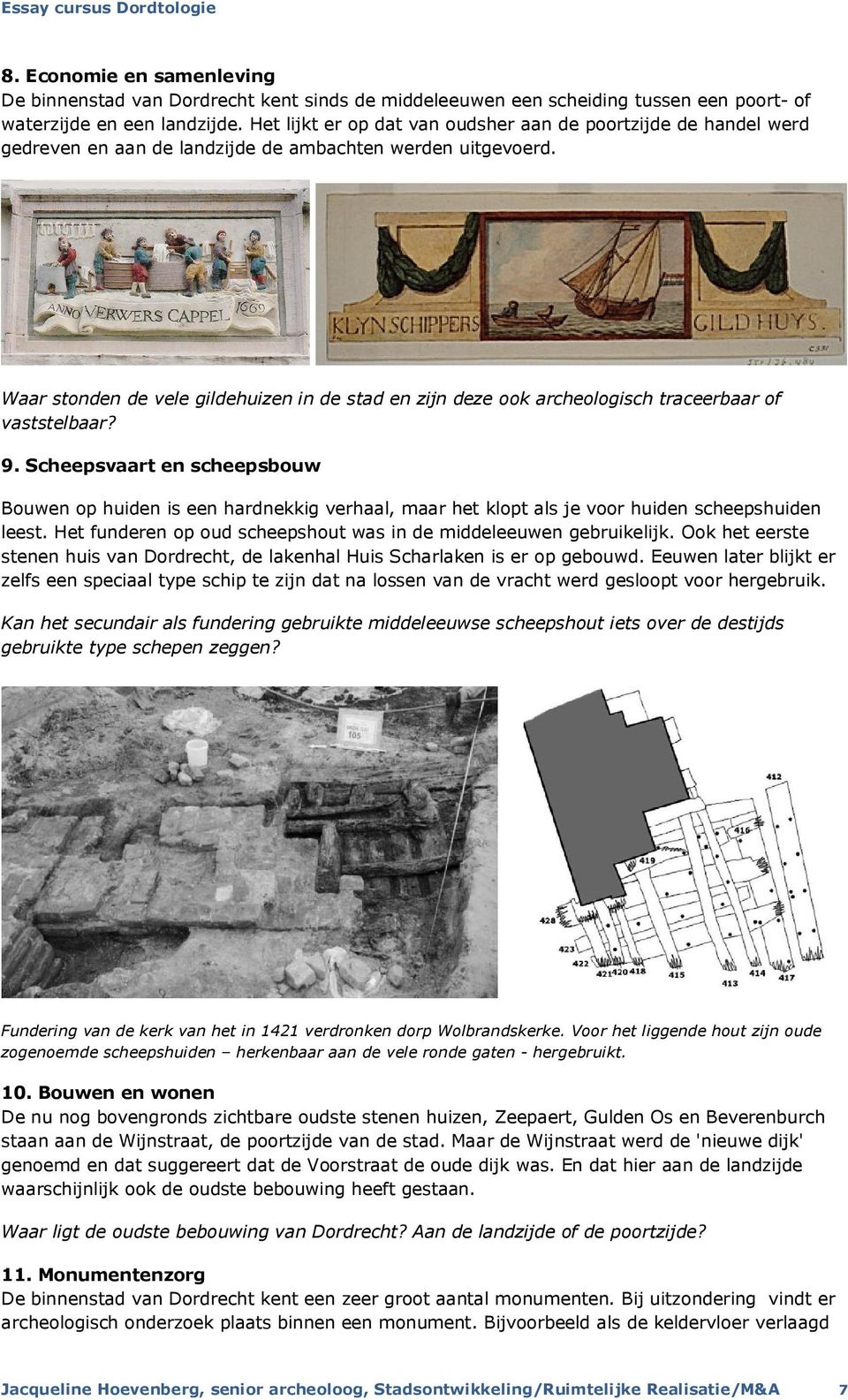 Waar stonden de vele gildehuizen in de stad en zijn deze ook archeologisch traceerbaar of vaststelbaar? 9.