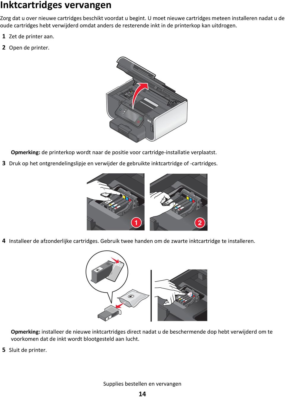 2 Opmerking: de printerkop wordt naar de positie voor cartridge-installatie verplaatst. 3 Druk op het ontgrendelingslipje en verwijder de gebruikte inktcartridge of -cartridges.