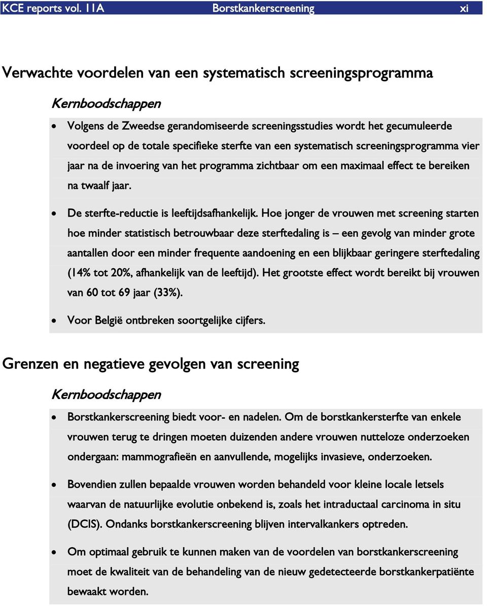 totale specifieke sterfte van een systematisch screeningsprogramma vier jaar na de invoering van het programma zichtbaar om een maximaal effect te bereiken na twaalf jaar.