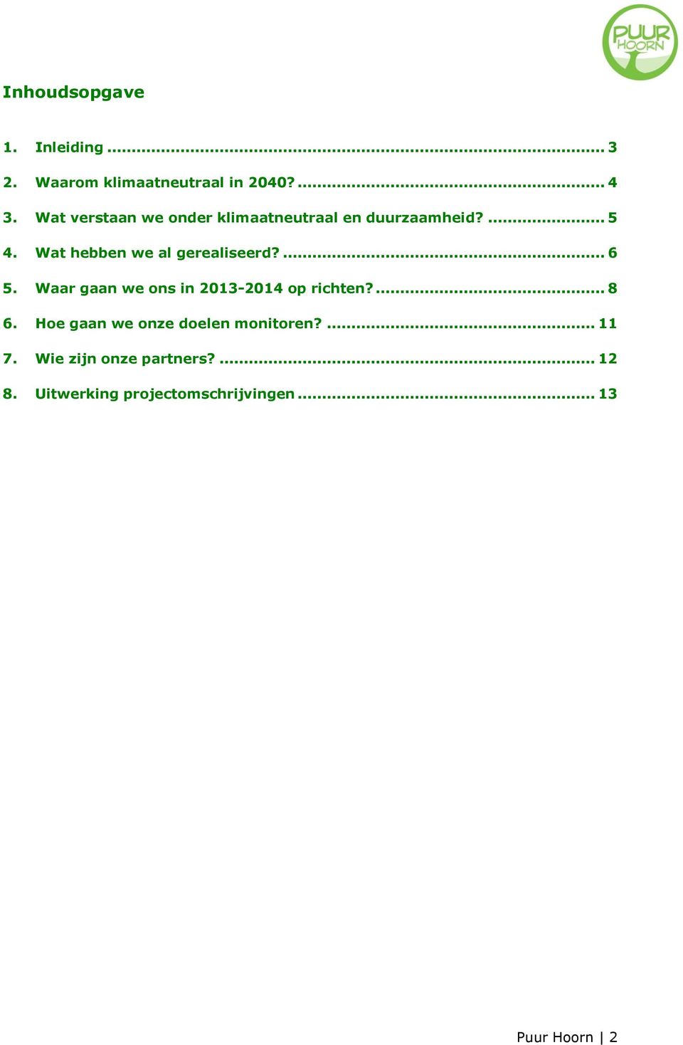 Wat hebben we al gerealiseerd?... 6 5. Waar gaan we ons in 2013-2014 op richten?... 8 6.