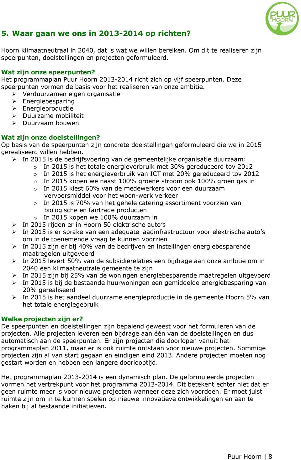 Verduurzamen eigen organisatie Energiebesparing Energieproductie Duurzame mobiliteit Duurzaam bouwen Wat zijn onze doelstellingen?