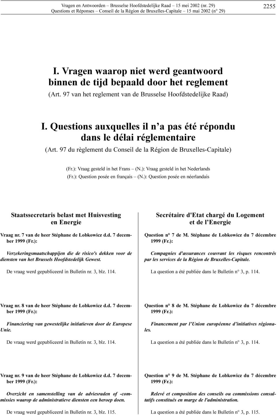 97 du règlement du Conseil de la Région de Bruxelles-Capitale) (Fr.): Vraag gesteld in het Frans (N.): Vraag gesteld in het Nederlands (Fr.): Question posée en français (N.