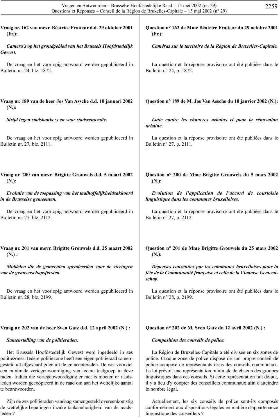 Question n 162 de Mme Béatrice Fraiteur du 29 octobre 2001 (Fr.): Caméras sur le territoire de la Région de Bruxelles-Capitale.