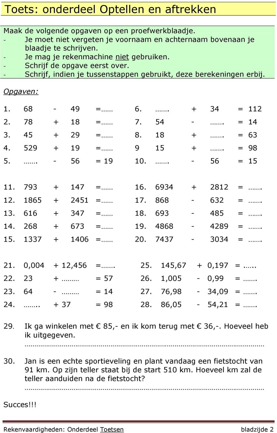 = 14 3. 45 + 29 = 8. 18 +. = 63 4. 529 + 19 = 9 15 +. = 98 5.. - 56 = 19 10.. - 56 = 15 11. 793 + 147 = 16. 6934 + 2812 =. 12. 1865 + 2451 = 17. 868-632 =. 13. 616 + 347 = 18. 693-485 =. 14. 268 + 673 = 19.