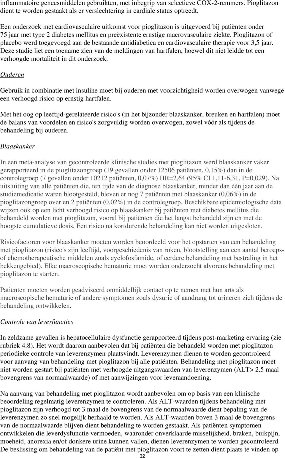 Pioglitazon of placebo werd toegevoegd aan de bestaande antidiabetica en cardiovasculaire therapie voor 3,5 jaar.