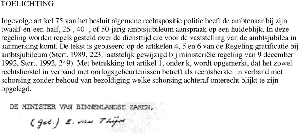 De tekst is gebaseerd op de artikelen 4, 5 en 6 van de Regeling gratificatie bij ambtsjubileum (Stcrt. 1989, 223, laatstelijk gewijzigd bij ministeriële regeling van 9 december 1992, Stcrt.