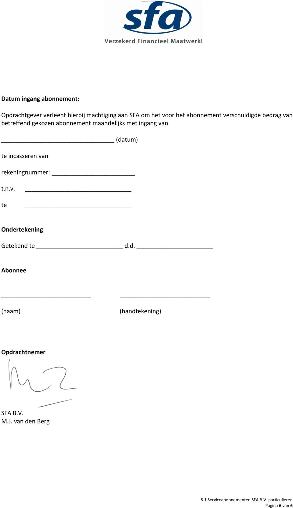 ingang van (datum) te incasseren van rekeningnummer: t.n.v. te Ondertekening Getekend te d.