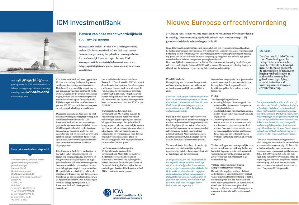 Ook in stormachtige tijden goed op koers: de ICM InvestmentBank AG beheert vermogens op basis van jarenlange ervaring en een verantwoord risicomanagement. Meer informatie of een afspraak?