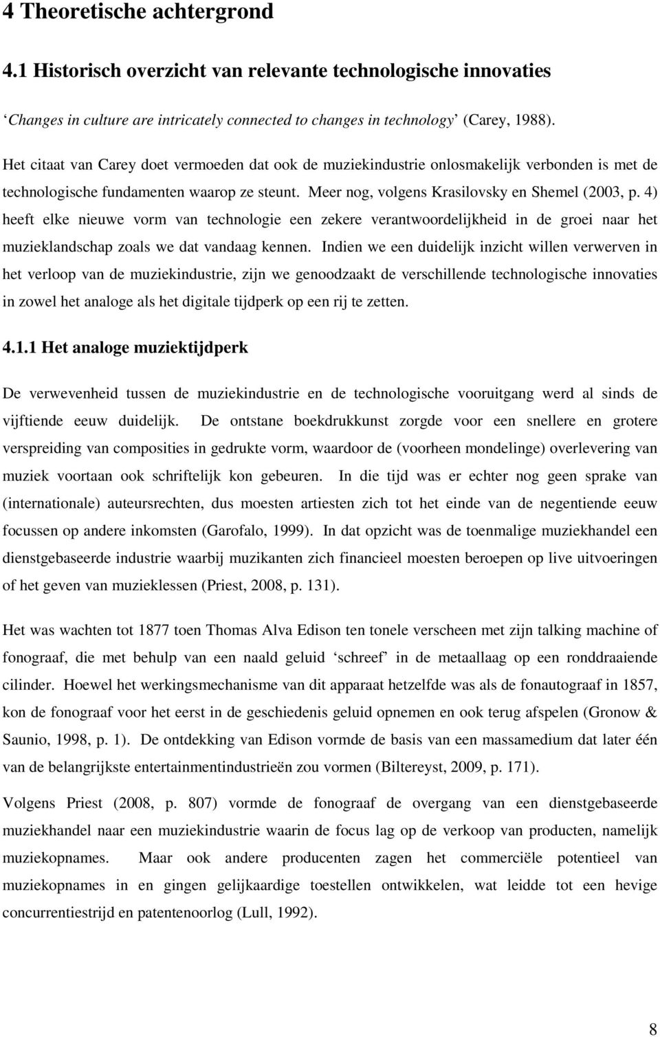 4) heeft elke nieuwe vorm van technologie een zekere verantwoordelijkheid in de groei naar het muzieklandschap zoals we dat vandaag kennen.