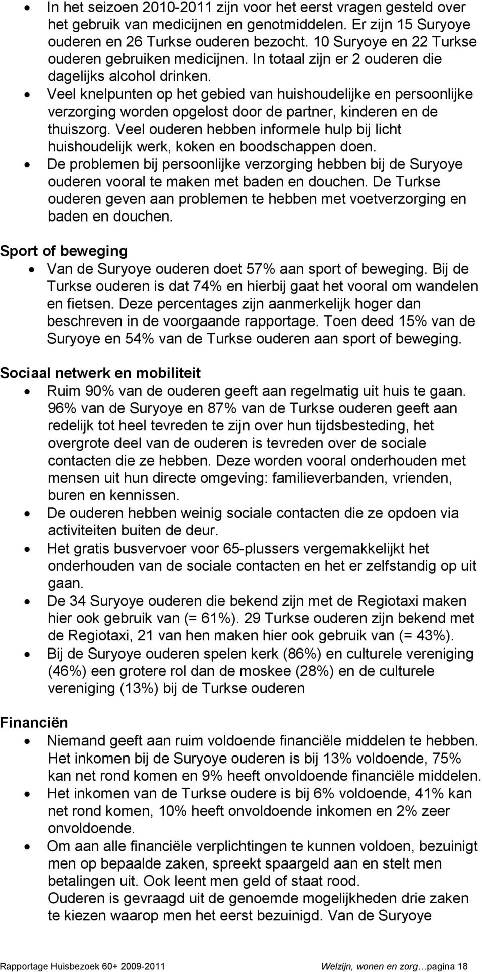 Veel knelpunten op het gebied van huishoudelijke en persoonlijke verzorging worden opgelost door de partner, kinderen en de thuiszorg.