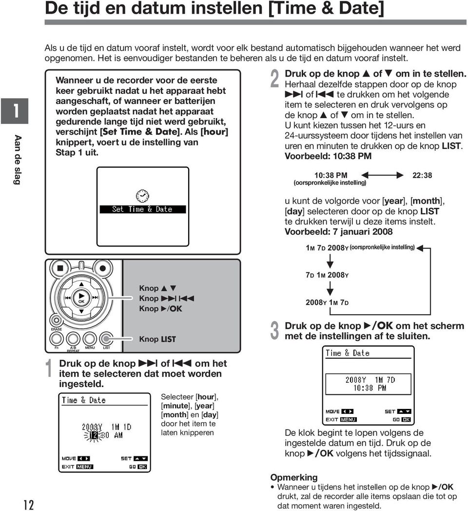 Wanneer u de recorder voor de eerste keer gebruikt nadat u het apparaat hebt aangeschaft, of wanneer er batterijen worden geplaatst nadat het apparaat gedurende lange tijd niet werd gebruikt,