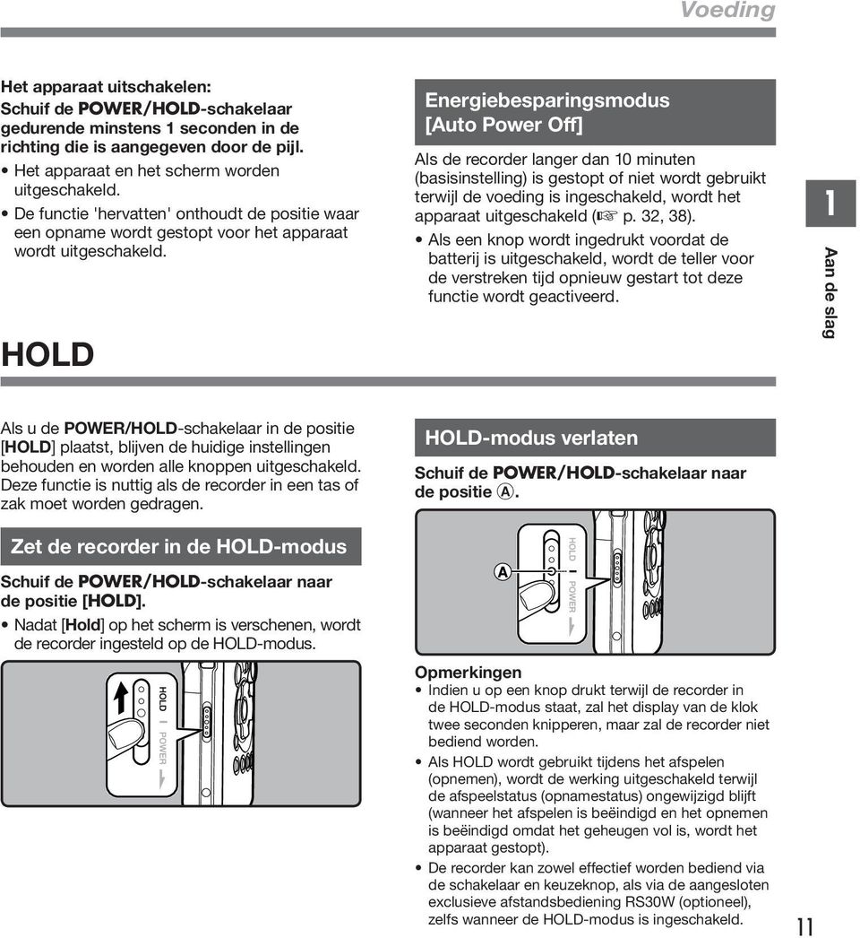 HOLD Energiebesparingsmodus [Auto Power Off] Als de recorder langer dan 0 minuten (basisinstelling) is gestopt of niet wordt gebruikt terwijl de voeding is ingeschakeld, wordt het apparaat