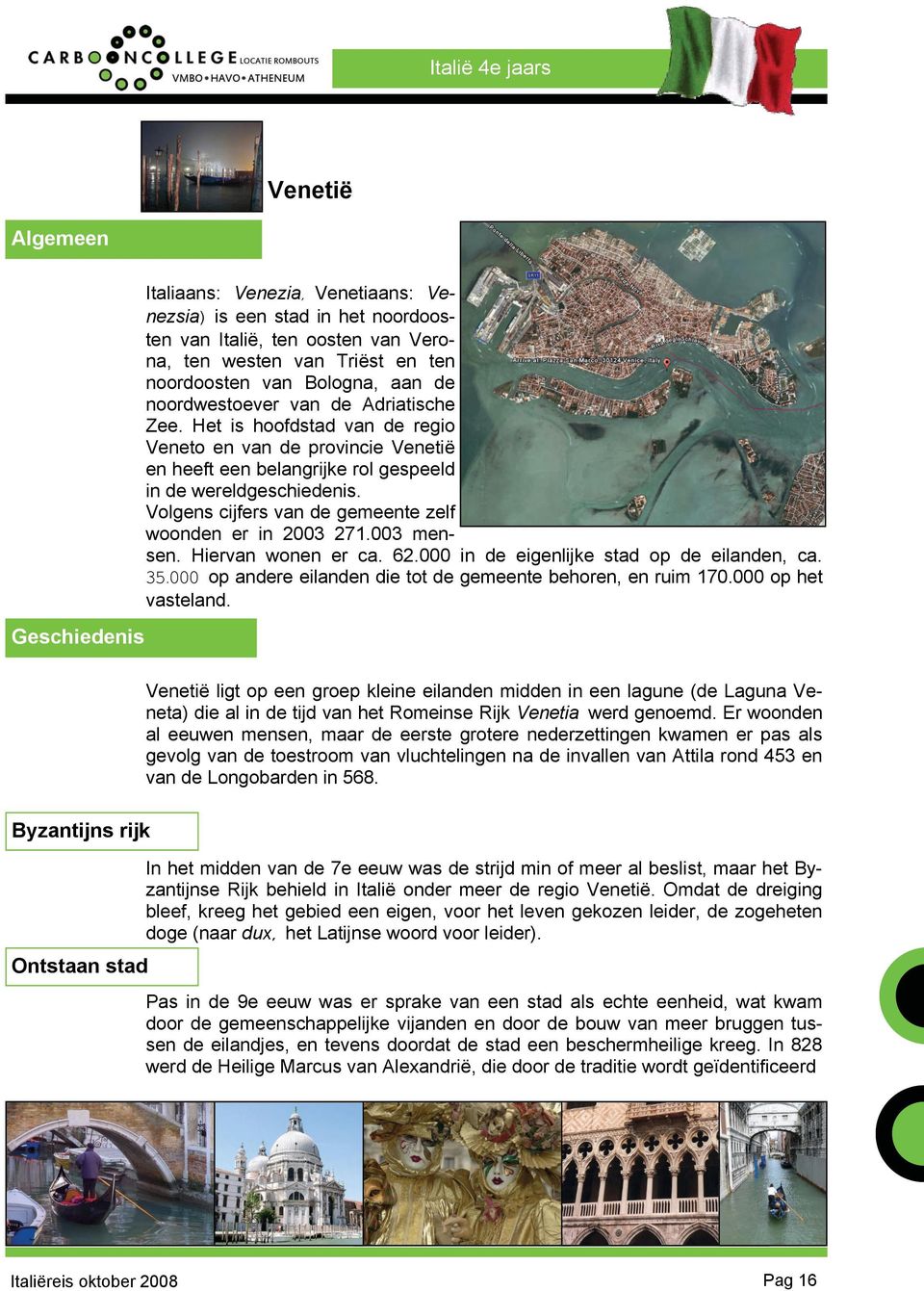 Volgens cijfers van de gemeente zelf woonden er in 2003 271.003 mensen. Hiervan wonen er ca. 62.000 in de eigenlijke stad op de eilanden, ca. 35.