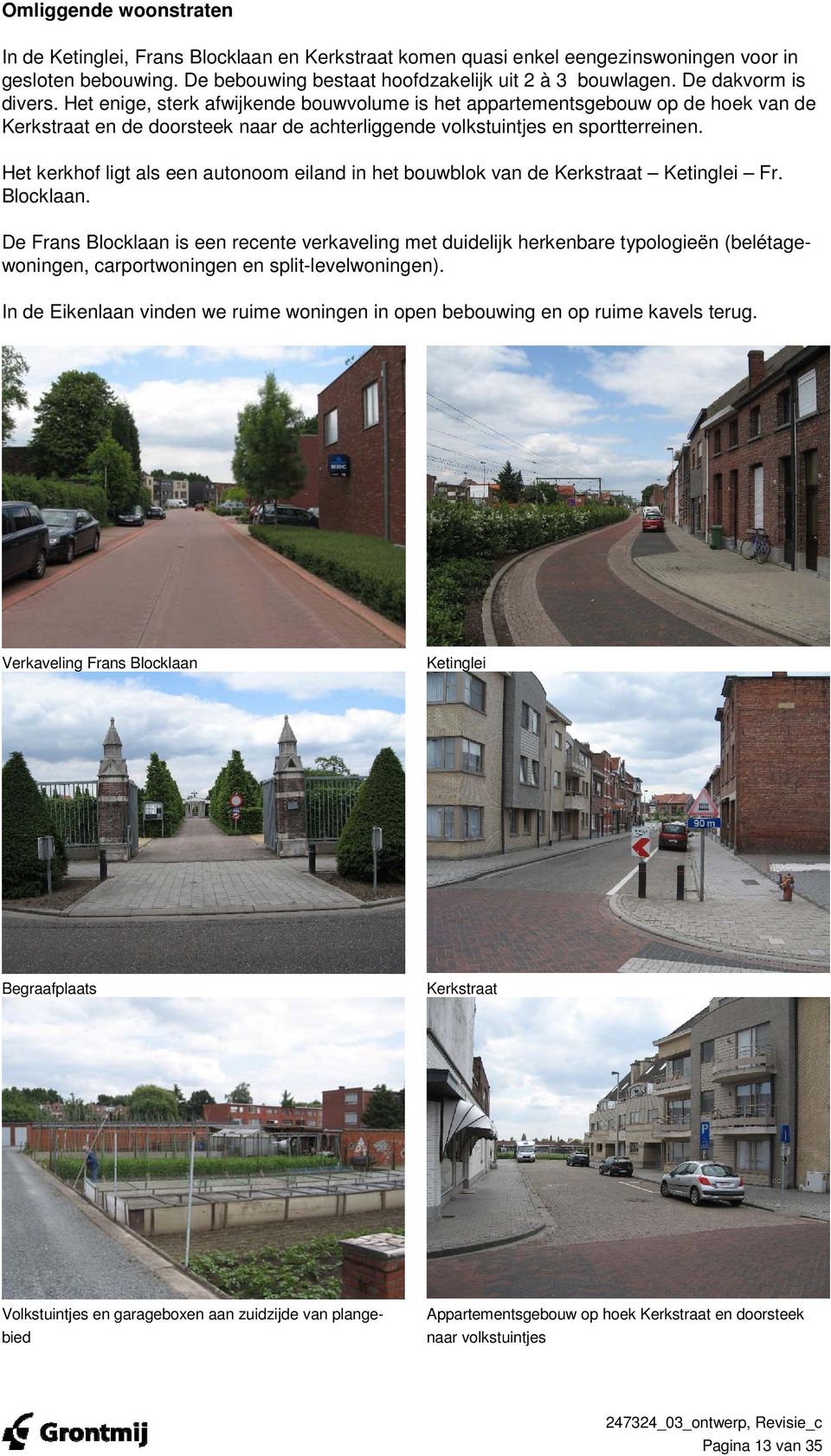 Het kerkhof ligt als een autonoom eiland in het bouwblok van de Kerkstraat Ketinglei Fr. Blocklaan.