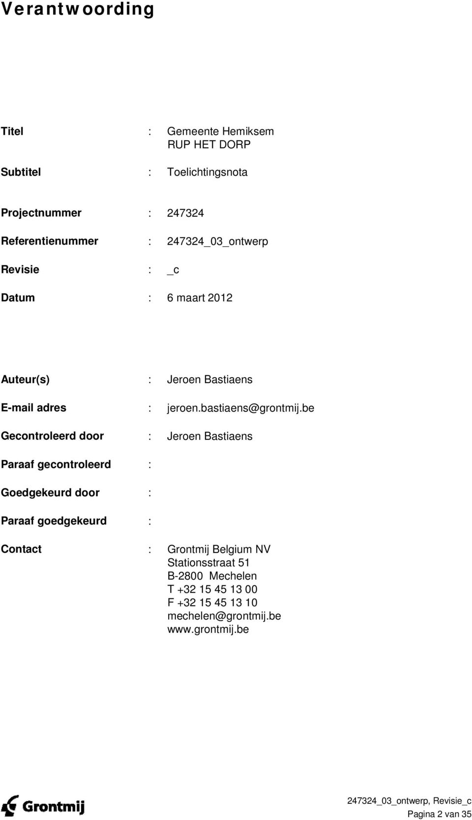 be Gecontroleerd door : Jeroen Bastiaens Paraaf gecontroleerd : Goedgekeurd door : Paraaf goedgekeurd : Contact : Grontmij