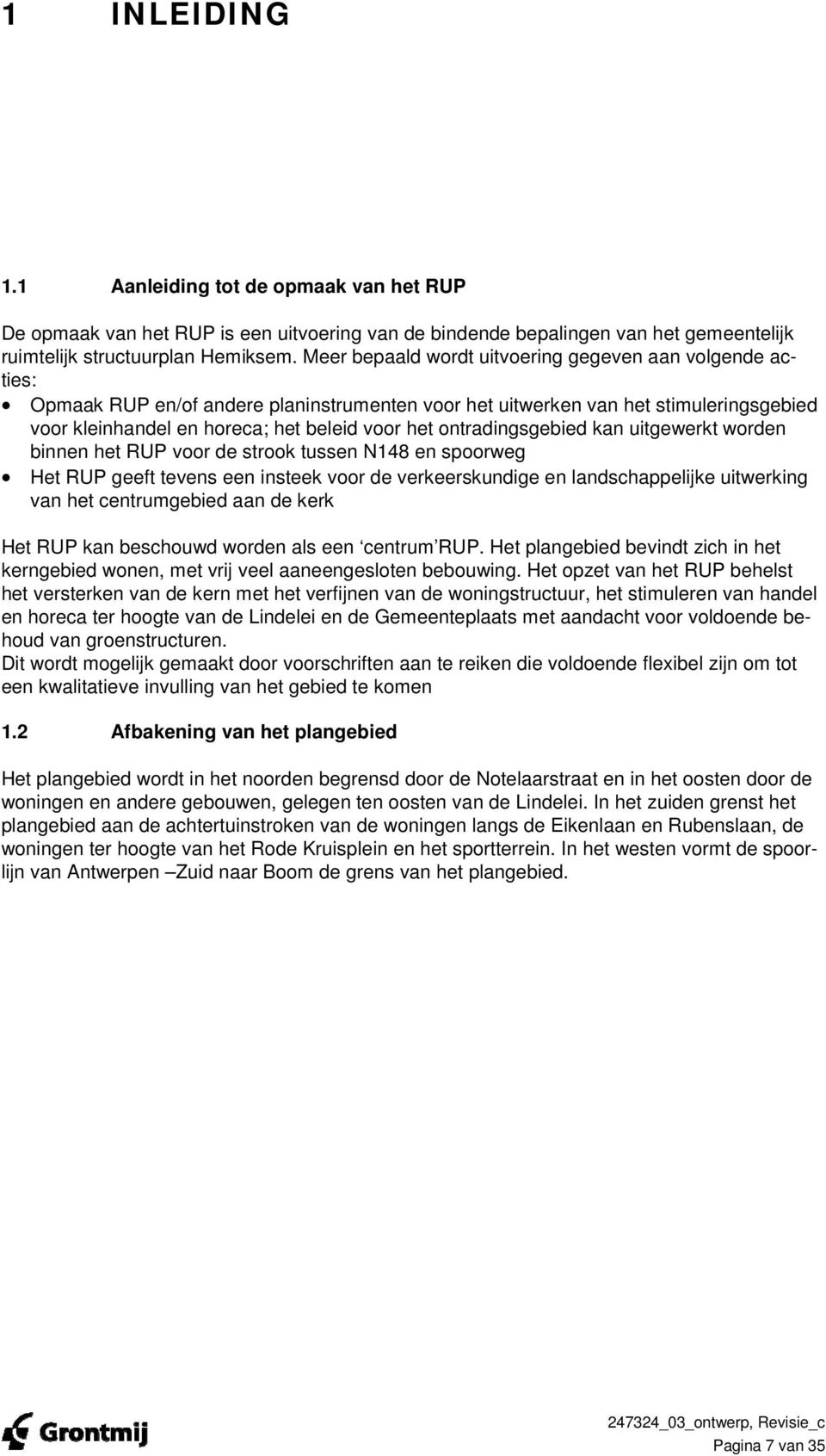 ontradingsgebied kan uitgewerkt worden binnen het RUP voor de strook tussen N148 en spoorweg Het RUP geeft tevens een insteek voor de verkeerskundige en landschappelijke uitwerking van het