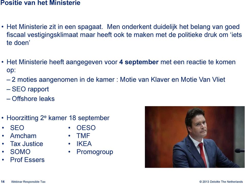 te doen Het Ministerie heeft aangegeven voor 4 september met een reactie te komen op: 2 moties aangenomen in de kamer :