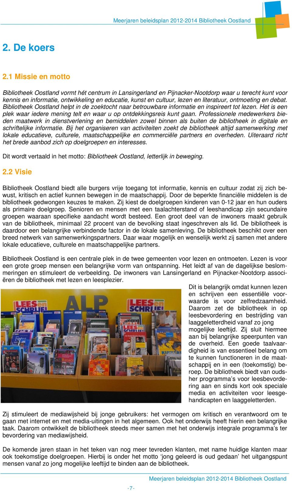 literatuur, ontmoeting en debat. Bibliotheek Oostland helpt in de zoektocht naar betrouwbare informatie en inspireert tot lezen.