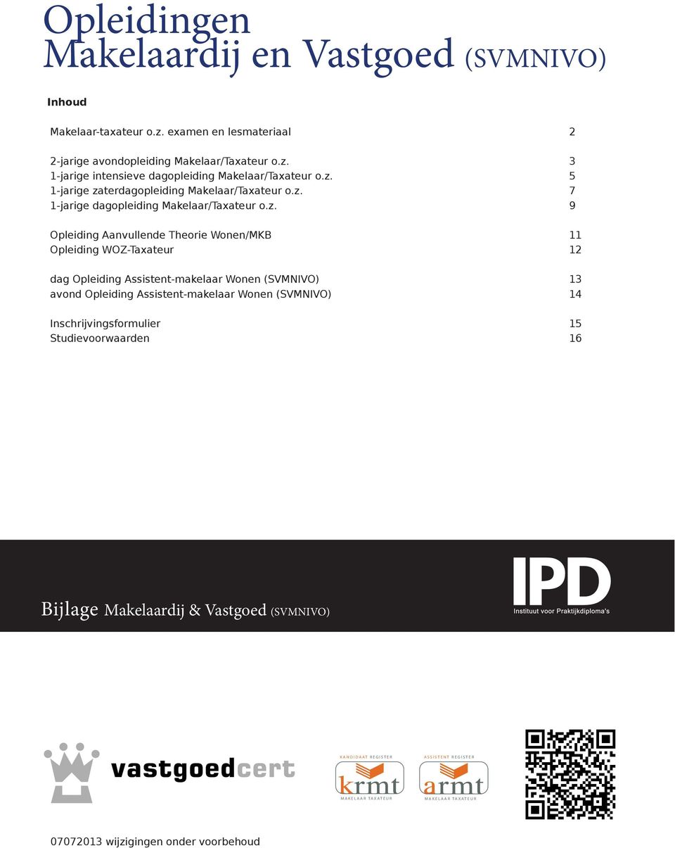 12 dag Opleiding Assistent-makelaar Wonen (SVMNIVO) 13 avond Opleiding Assistent-makelaar Wonen (SVMNIVO) 14 Inschrijvingsformulier 15 Studievoorwaarden 16 Bijlage