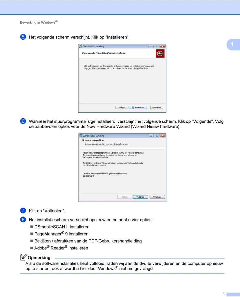h Het installatiescherm verschijnt opnieuw en nu hebt u vier opties: DSmobileSCAN II installeren PageManager 9 installeren Bekijken / afdrukken van de