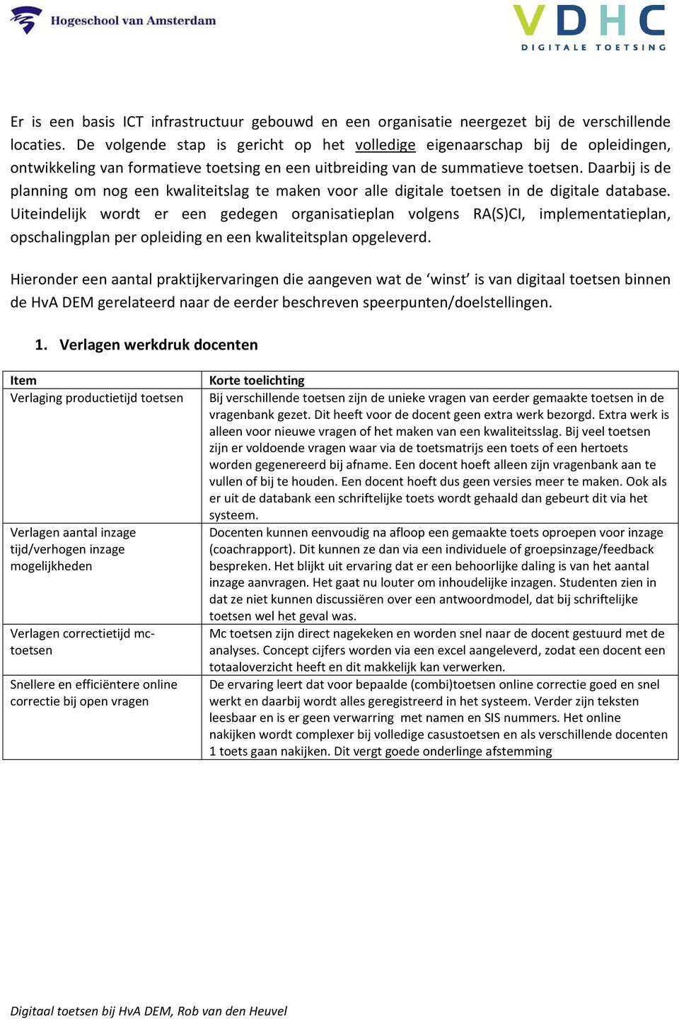 Daarbij is de planning om nog een kwaliteitslag te maken voor alle digitale toetsen in de digitale database.