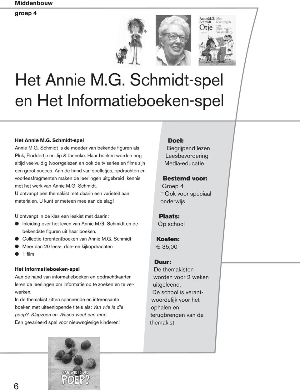 Aan de hand van spelletjes, opdrachten en voorleesfragmenten maken de leerlingen uitgebreid kennis met het werk van Annie M.G. Schmidt.