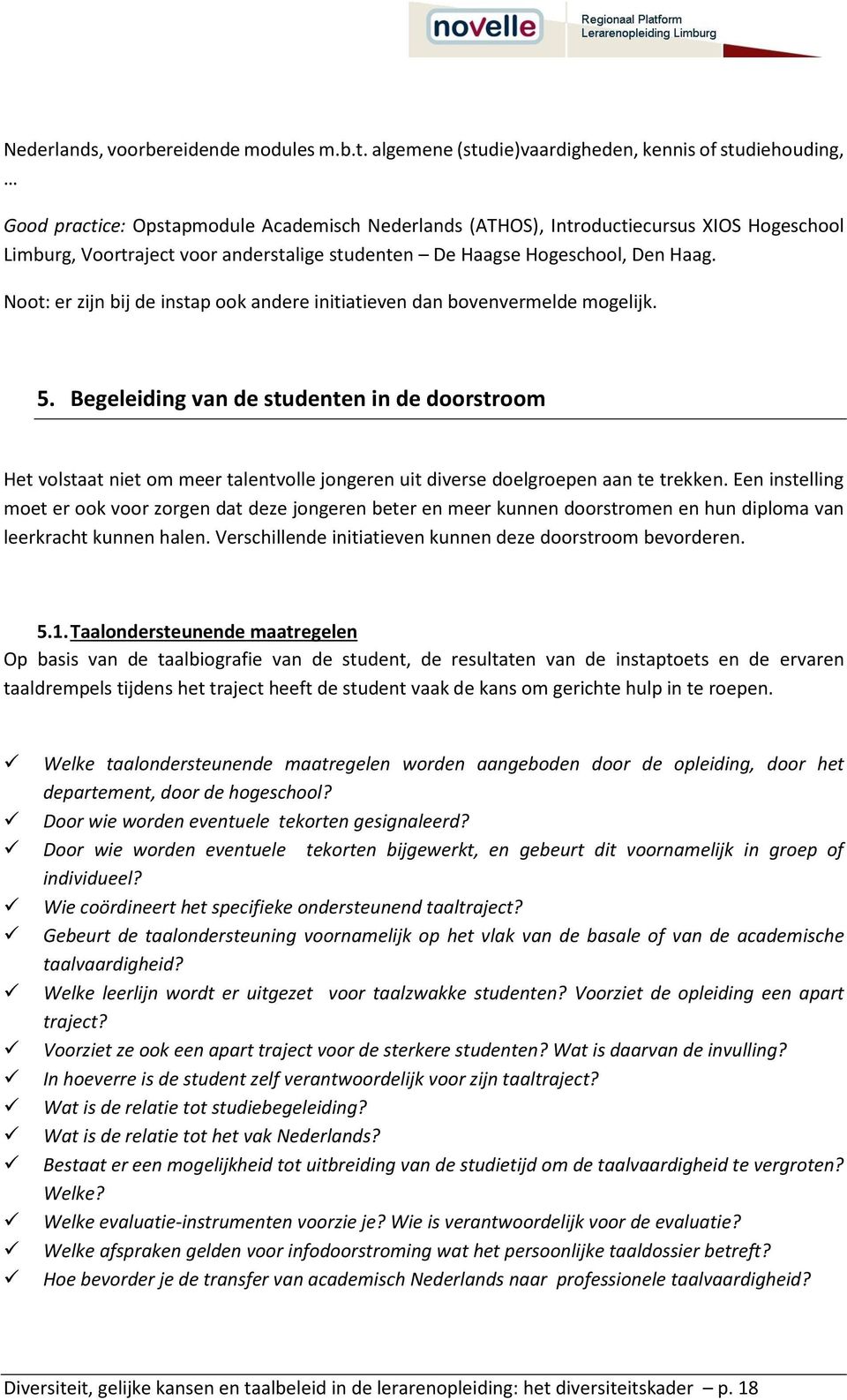 De Haagse Hogeschool, Den Haag. Noot: er zijn bij de instap ook andere initiatieven dan bovenvermelde mogelijk. 5.