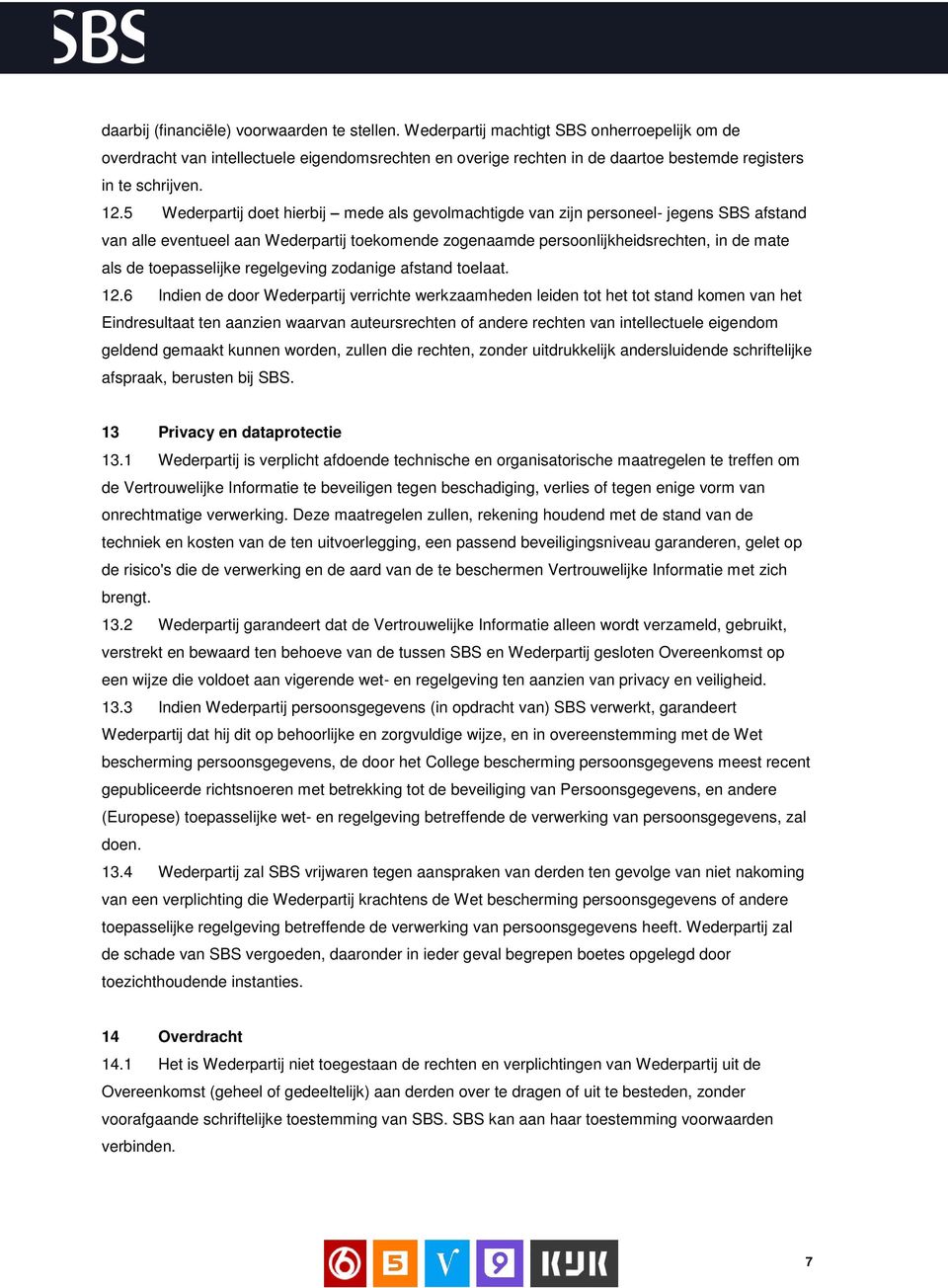 5 Wederpartij doet hierbij mede als gevolmachtigde van zijn personeel- jegens SBS afstand van alle eventueel aan Wederpartij toekomende zogenaamde persoonlijkheidsrechten, in de mate als de