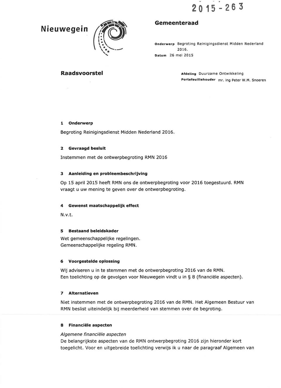 RMN vraagt u uw mening te geven over de ontwerpbegroting. 4 Gewenst maatschappelijk effect N.v.t. 5 Bestaand beleidskader Wet gemeenschappelijke regelingen. Gemeenschappelijke regeling RMN.