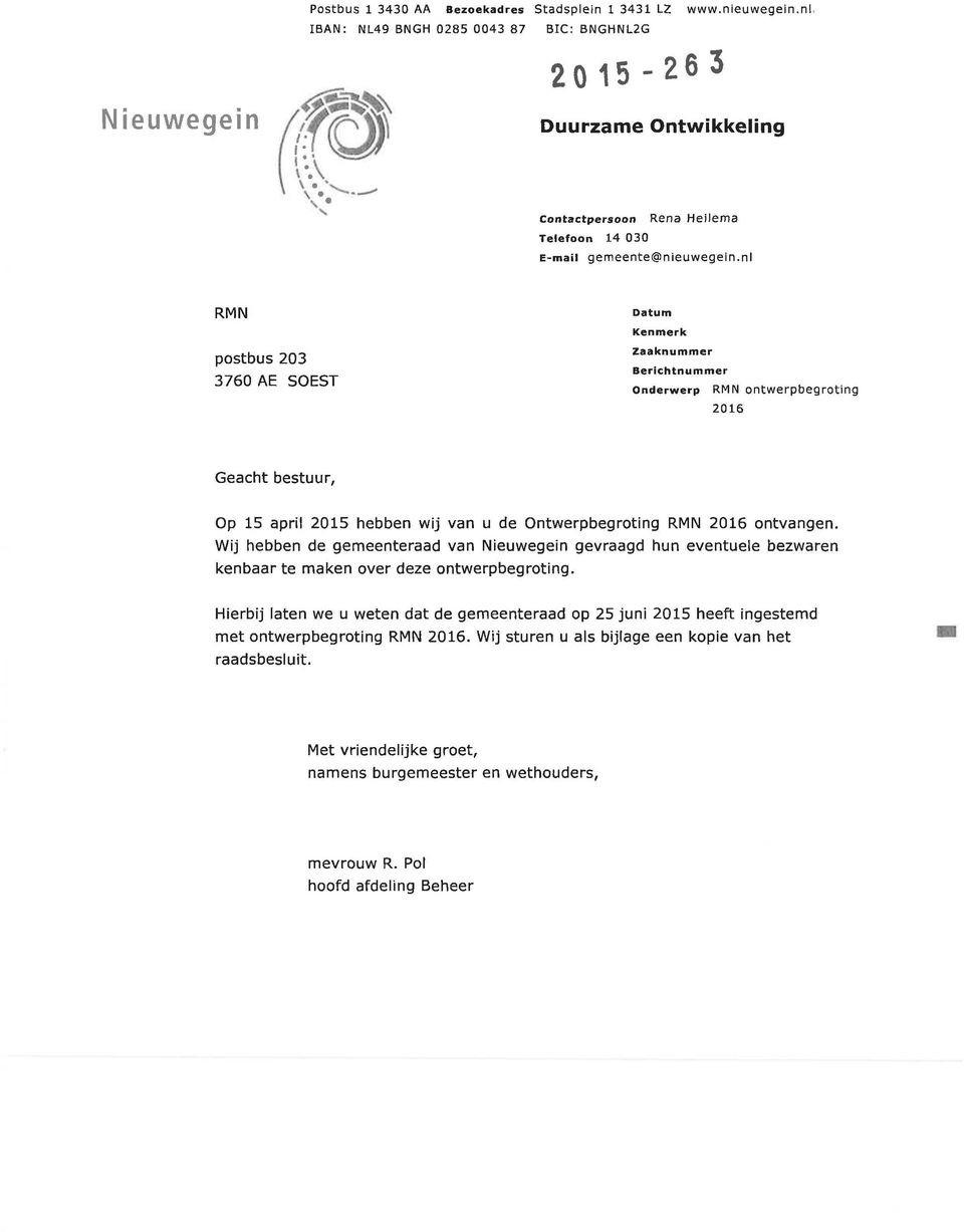 nl RMN postbus 203 3760 AE SOEST atum Kenmerk Zaaknummer Berichtnummer Onderwerp RMN ontwerpbegroting 2016 Geacht bestuur, Op 15 april 2015 hebben wij van u de Ontwerpbegroting RMN 2016 ontvangen.