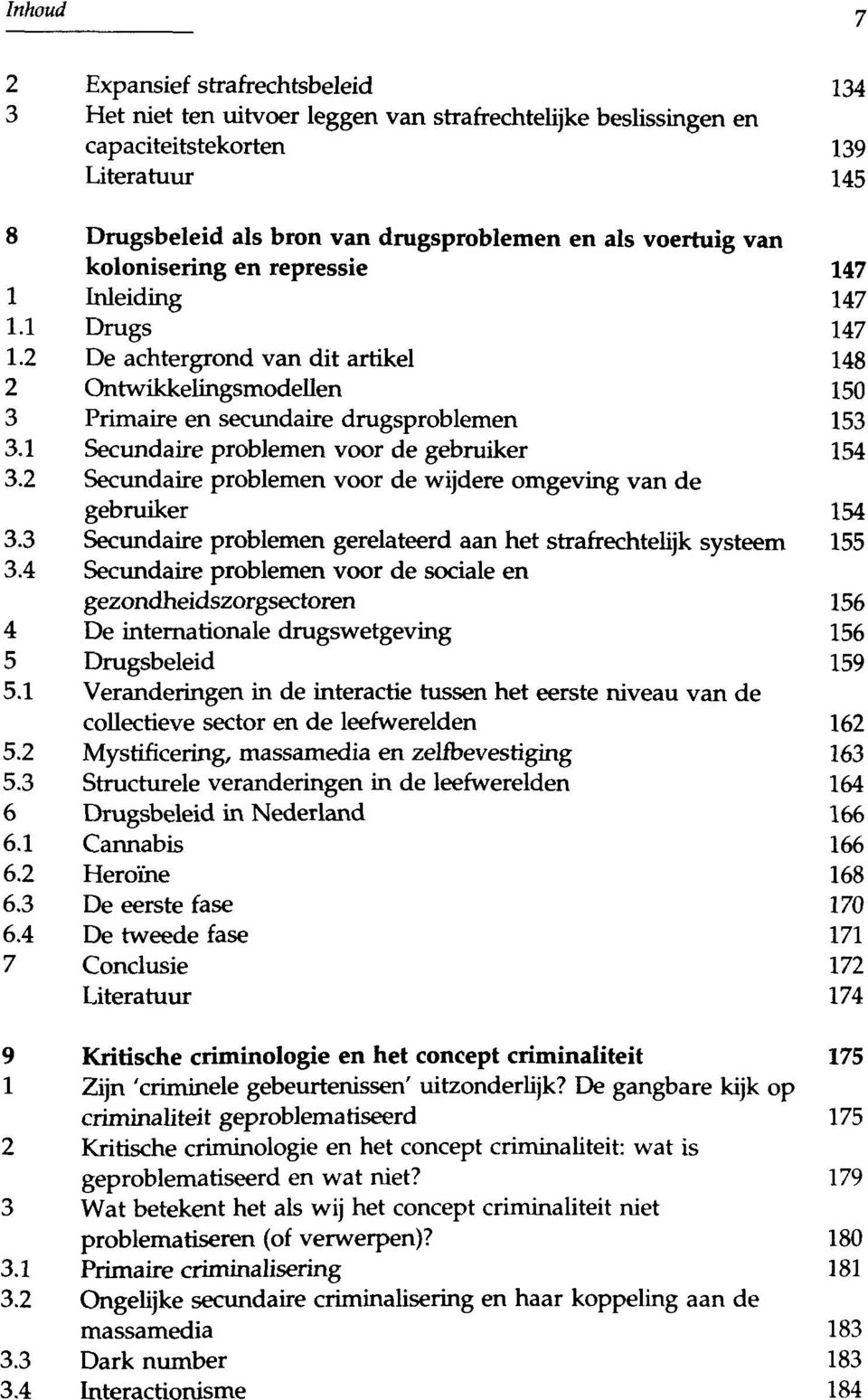 2 Secundaire problemen voor de wijdere omgeving van de gebruiker 154 3.3 Secundaire problemen gerelateerd aan het strafrechtehjk systeem 155 3.