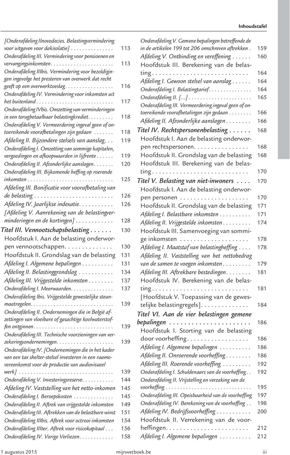 .. 117 Onderafdeling IVbis. Omzetting van verminderingen in een terugbetaalbaar belastingkrediet...... 118 Onderafdeling V. Vermeerdering ingeval geen of ontoereikende voorafbetalingen zijn gedaan.