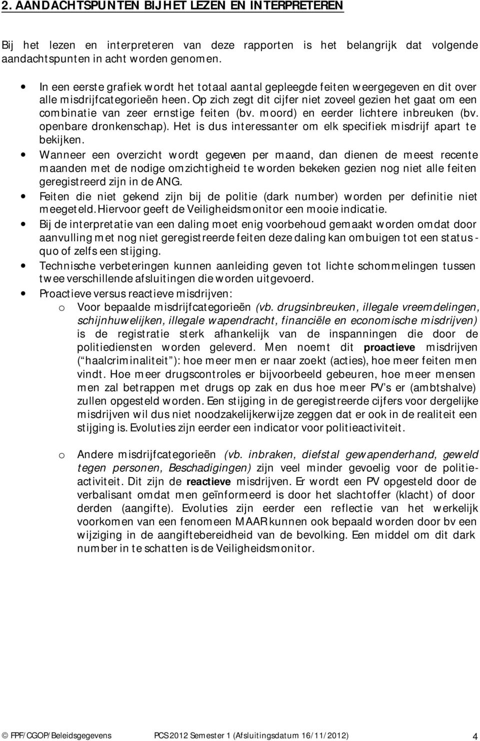 Op zich zegt dit cijfer niet zoveel gezien het gaat om een combinatie van zeer ernstige feiten (bv. moord) en eerder lichtere inbreuken (bv. openbare dronkenschap).