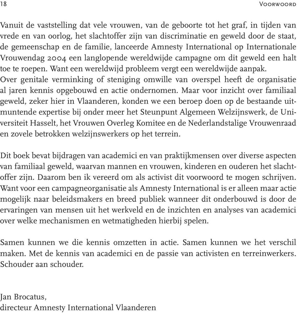 Want een wereldwijd probleem vergt een wereldwijde aanpak. Over genitale verminking of steniging omwille van overspel heeft de organisatie al jaren kennis opgebouwd en actie ondernomen.