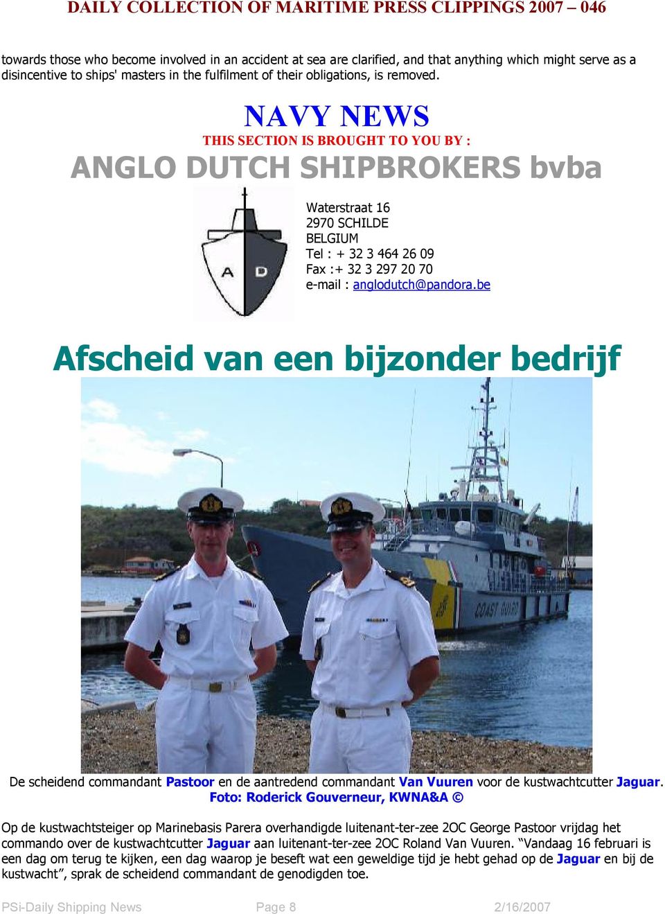 be Afscheid van een bijzonder bedrijf De scheidend commandant Pastoor en de aantredend commandant Van Vuuren voor de kustwachtcutter Jaguar.