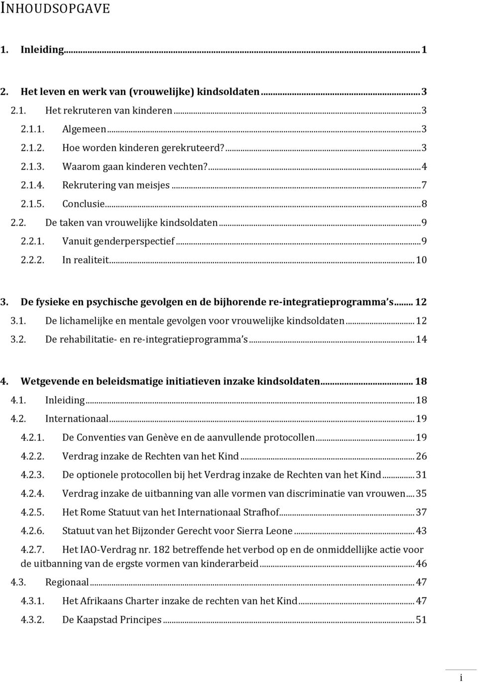 De fysieke en psychische gevolgen en de bijhorende re-integratieprogramma s... 12 3.1. De lichamelijke en mentale gevolgen voor vrouwelijke kindsoldaten... 12 3.2. De rehabilitatie- en re-integratieprogramma s.