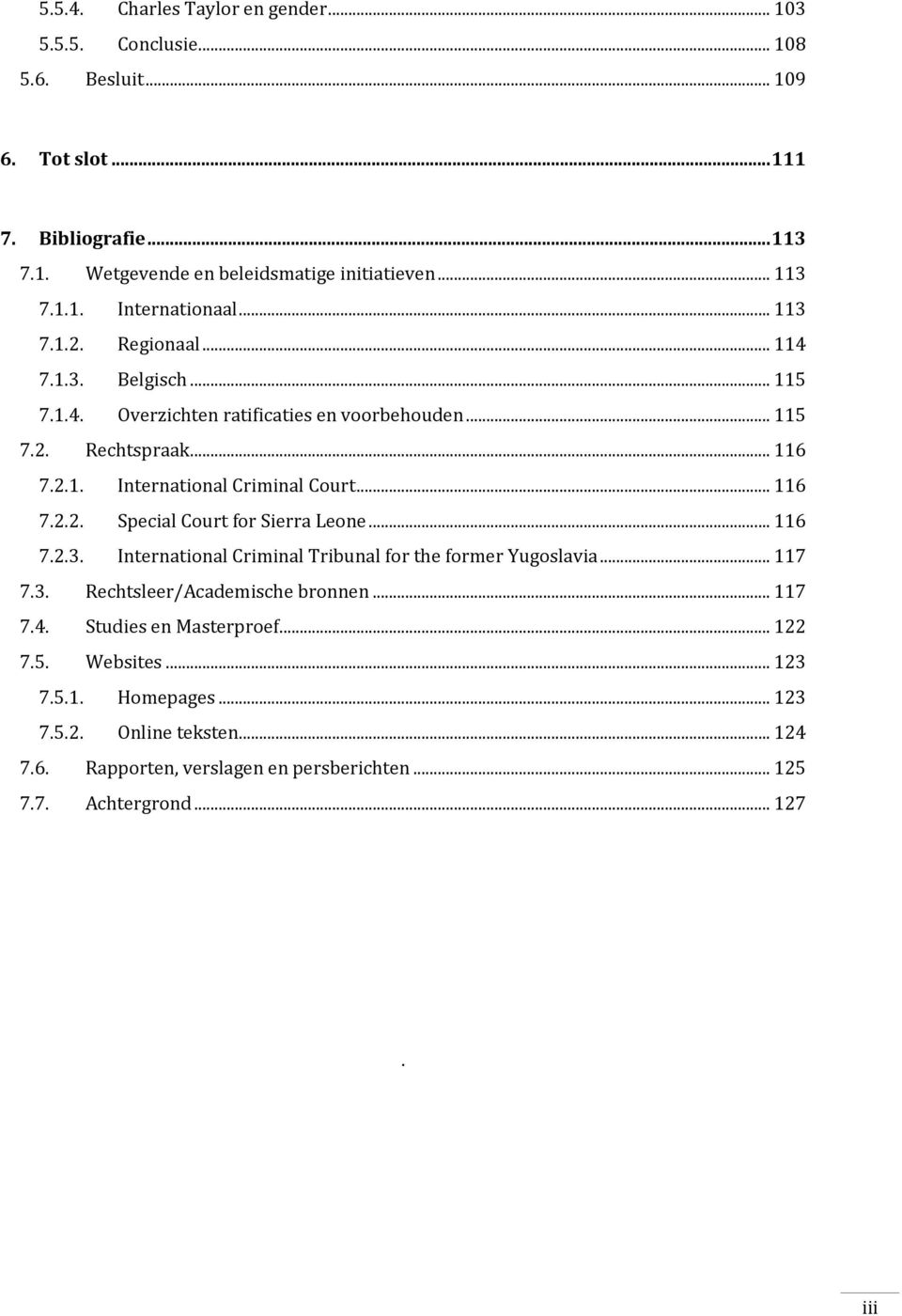 .. 116 7.2.3. International Criminal Tribunal for the former Yugoslavia... 117 7.3. Rechtsleer/Academische bronnen... 117 7.4. Studies en Masterproef... 122 7.5. Websites... 123 7.