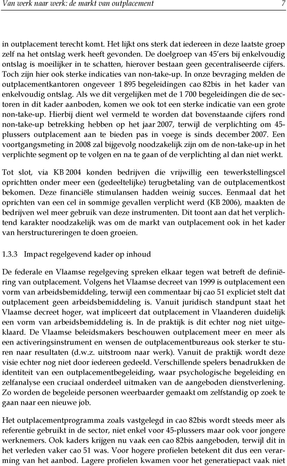 In onze bevraging melden de outplacementkantoren ongeveer 1 895 begeleidingen cao 82bis in het kader van enkelvoudig ontslag.