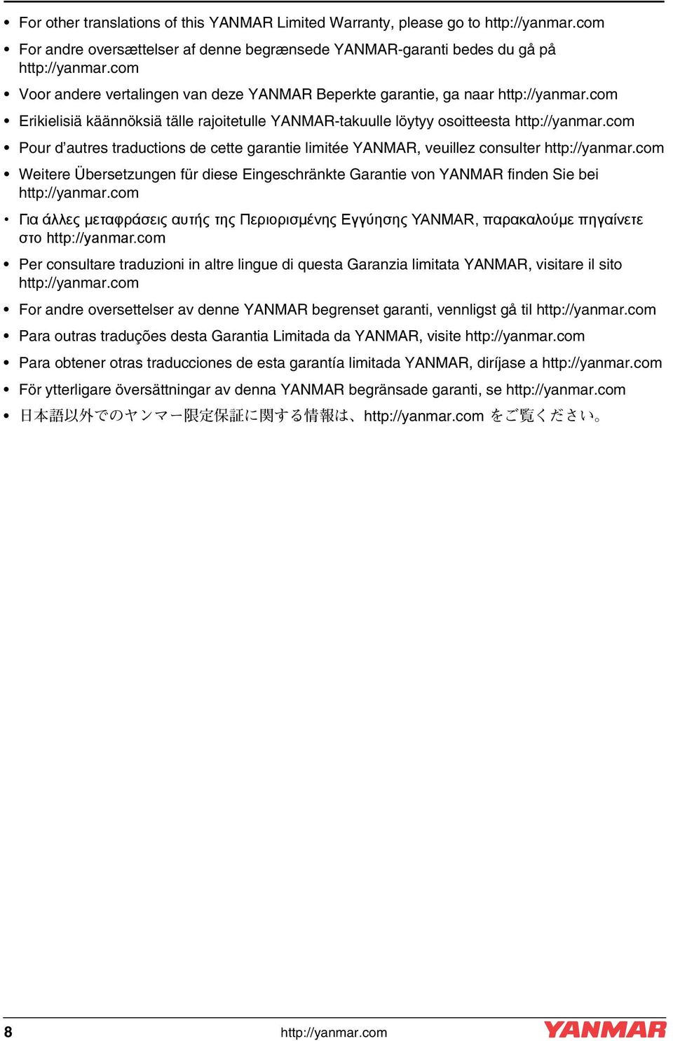 com Pour d autres traductions de cette garantie limitée YANMAR, veuillez consulter http://yanmar.com Weitere Übersetzungen für diese Eingeschränkte Garantie von YANMAR finden Sie bei http://yanmar.