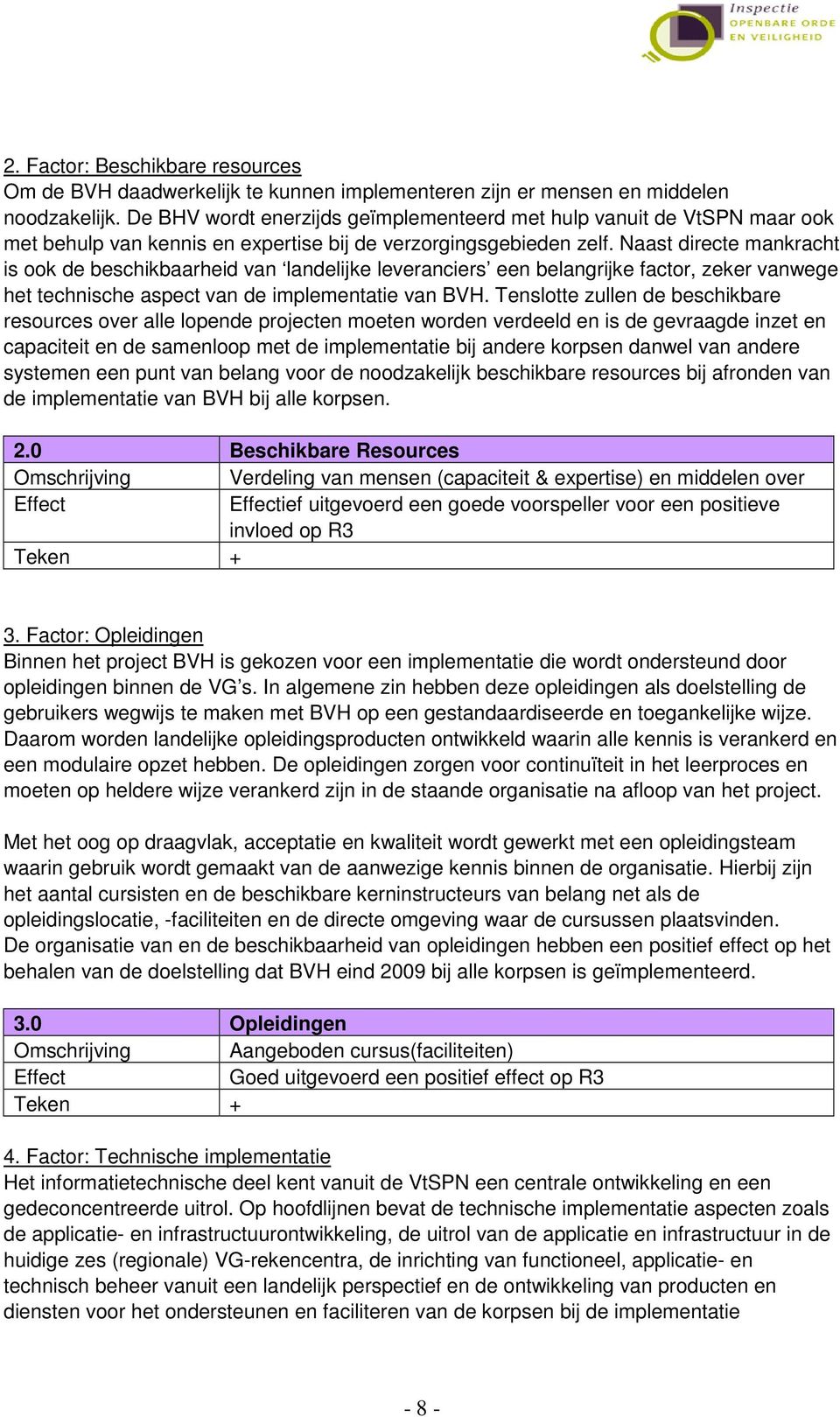 Naast directe mankracht is ook de beschikbaarheid van landelijke leveranciers een belangrijke factor, zeker vanwege het technische aspect van de implementatie van BVH.